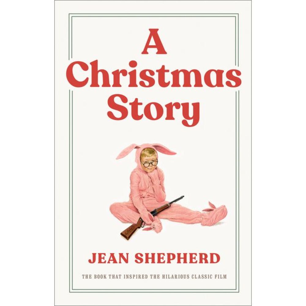 A Christmas Story: The Book That Inspired the Hilarious Classic Film -- Jean She